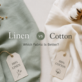 Linen vs Cotton: Which Fabric Is Better?